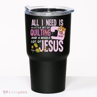 All I Need Is Quilting And Jesus Funny Christian Quilter Tumbler thumb 0