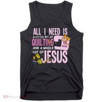 All I Need Is Quilting And Jesus Funny Christian Quilter Tank Top thumb 0