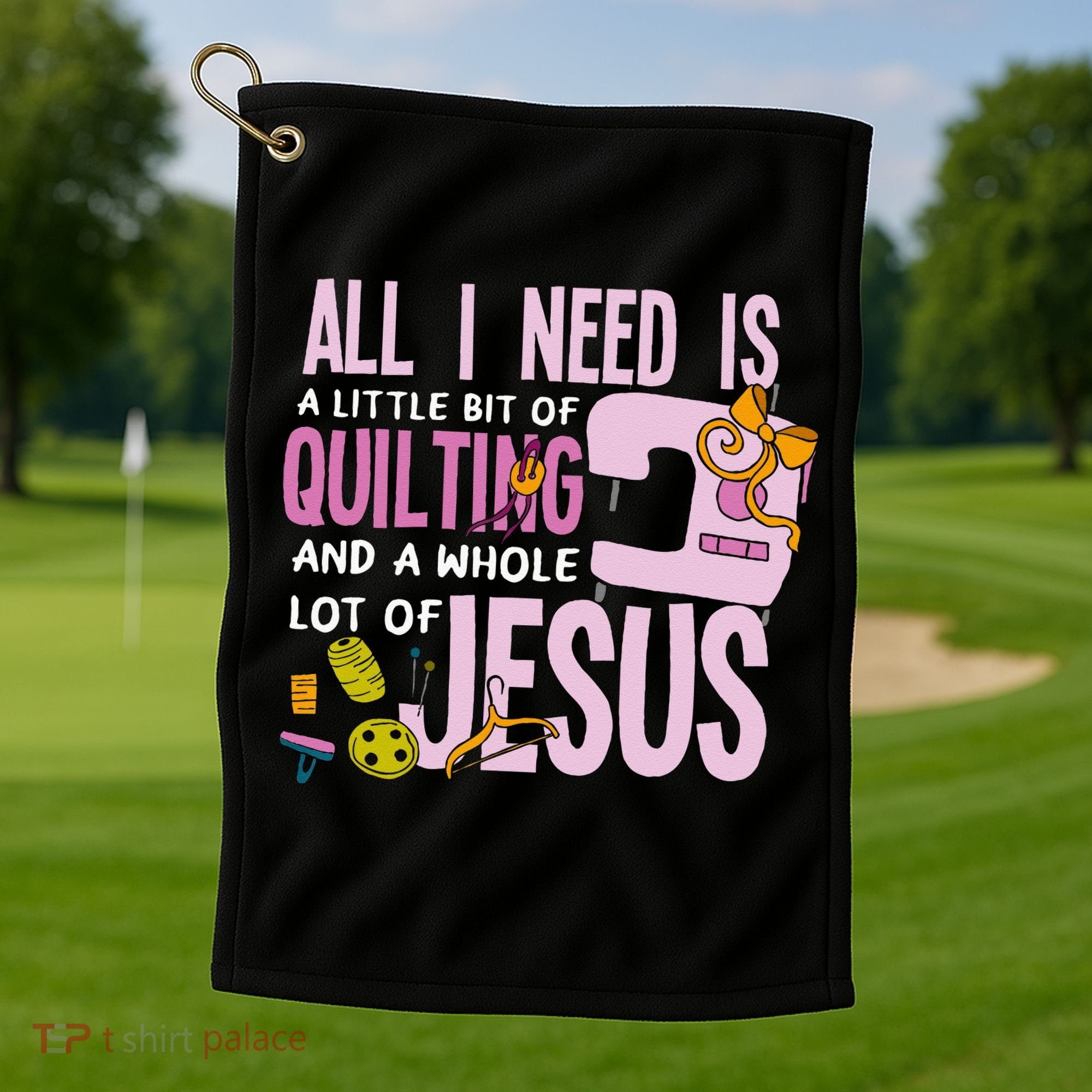 All I Need Is Quilting And Jesus Funny Christian Quilter Golf Towel