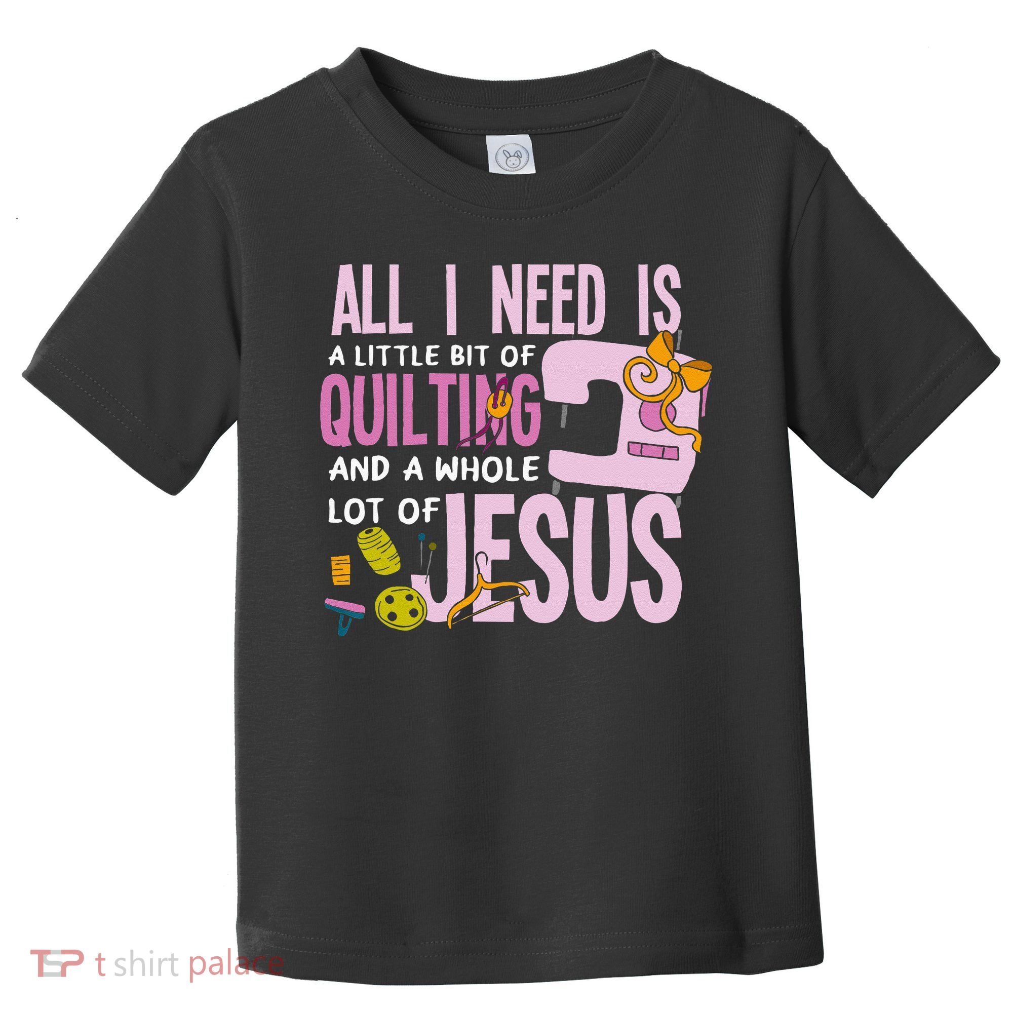All I Need Is Quilting And Jesus Funny Christian Quilter Toddler T-Shirt