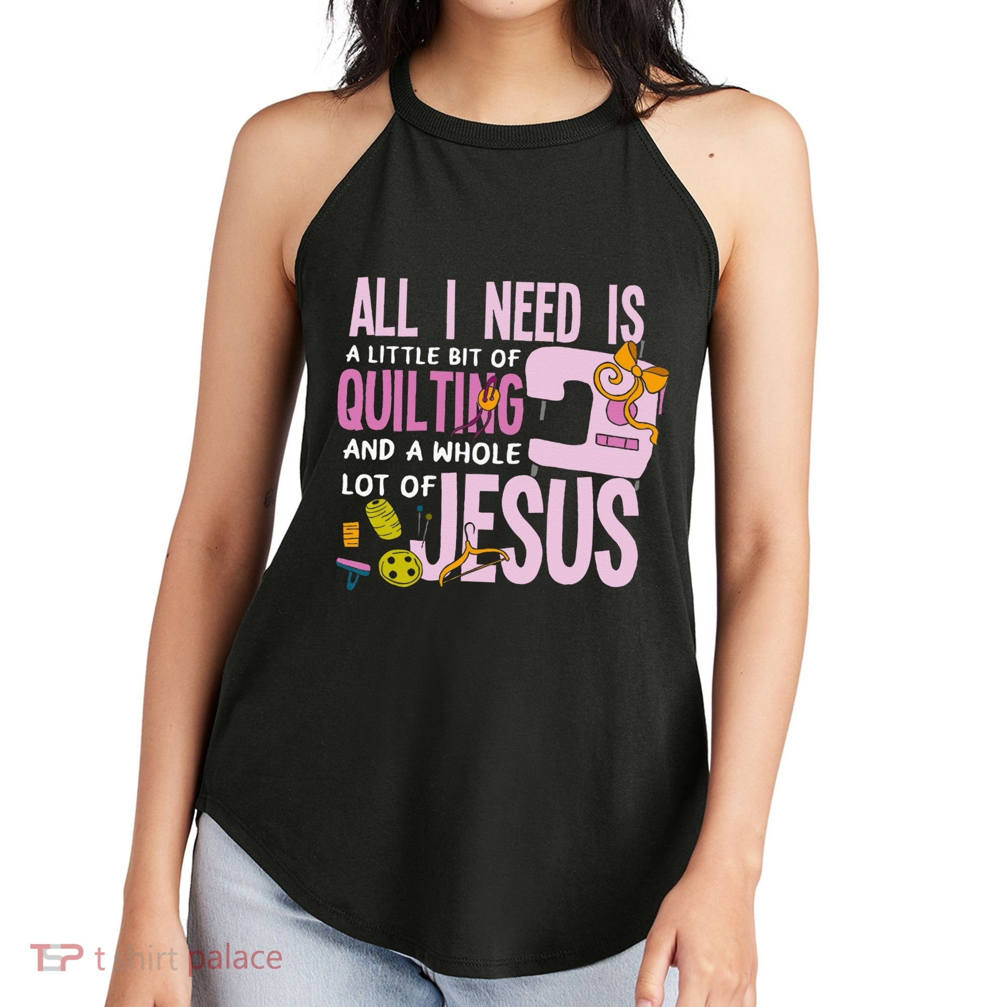 All I Need Is Quilting And Jesus Funny Christian Quilter Women's Perfect Tri Rocker Tank