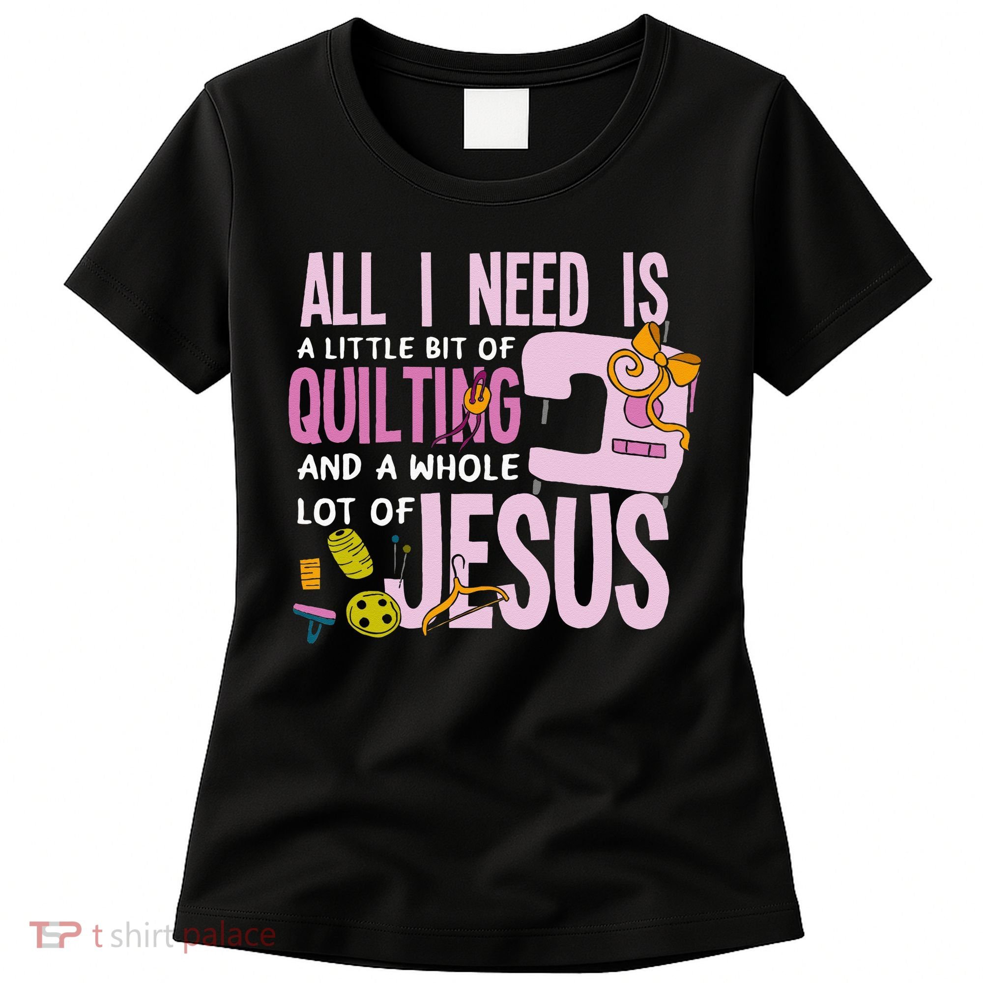 All I Need Is Quilting And Jesus Funny Christian Quilter Women's T-Shirt