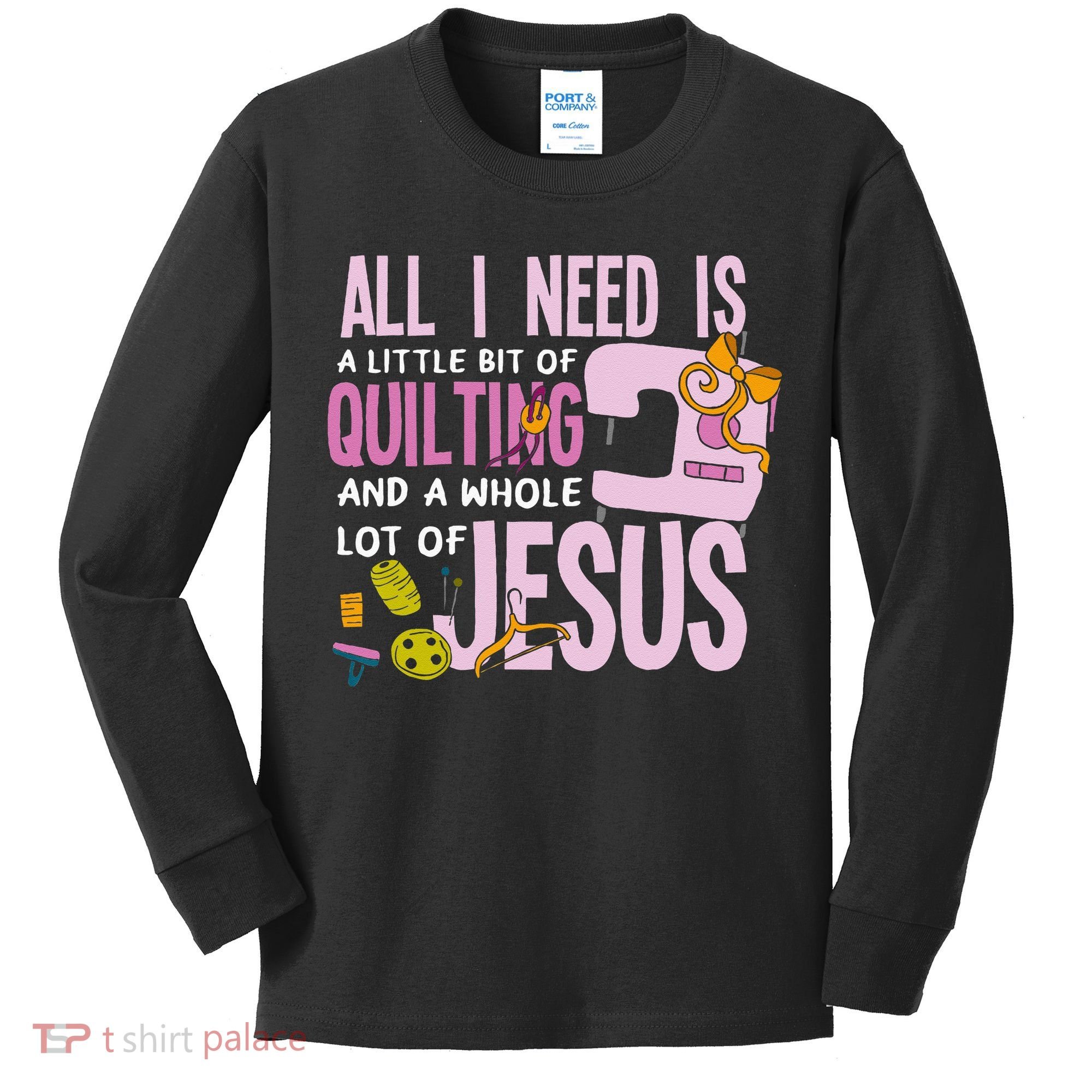 All I Need Is Quilting And Jesus Funny Christian Quilter Kids Long Sleeve Shirt