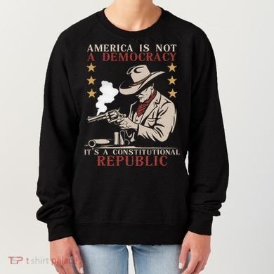 America Is Not A Democracy ItS A Constitutional Republic Women's Sweatshirt