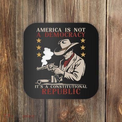 America Is Not A Democracy ItS A Constitutional Republic Coaster