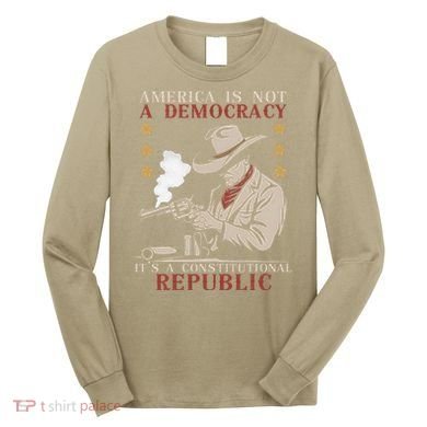 America Is Not A Democracy ItS A Constitutional Republic Long Sleeve Shirt