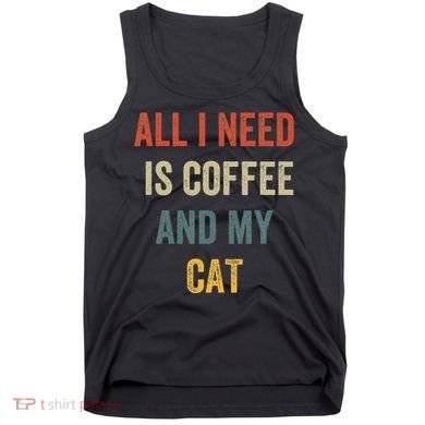 All I Need Is Coffee And My Cat Tank Top
