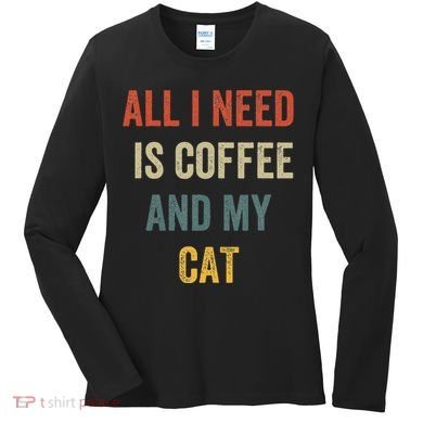 All I Need Is Coffee And My Cat Women's Long Sleeve Shirt