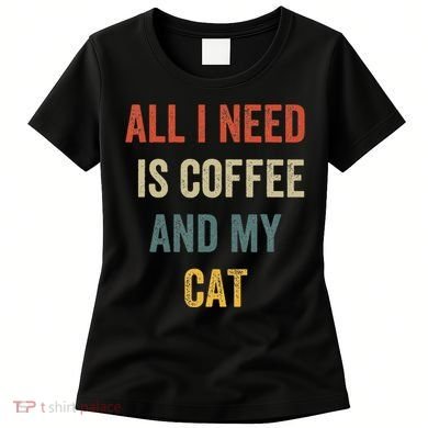 All I Need Is Coffee And My Cat Women's T-Shirt