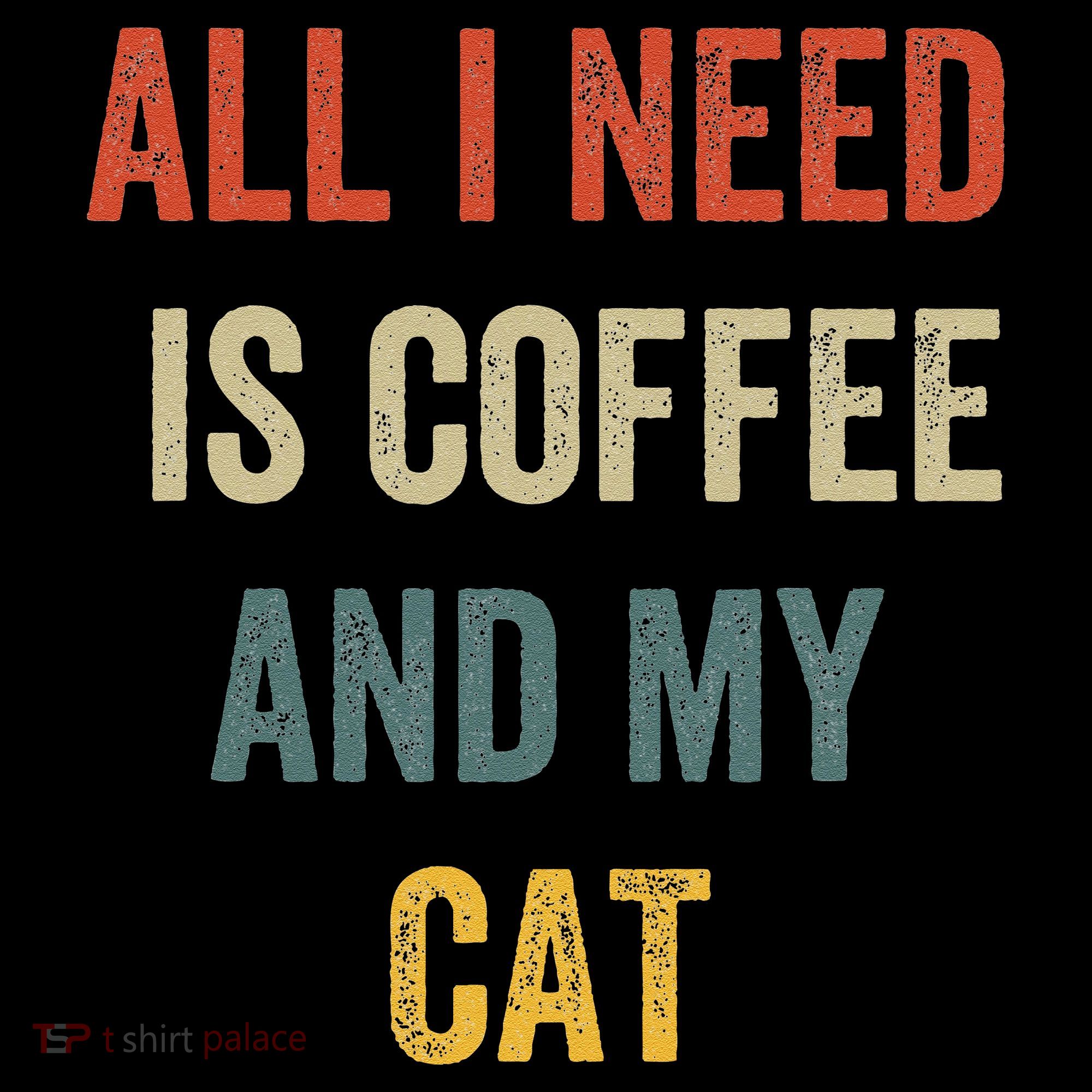 All I Need Is Coffee And My Cat Women's T-Shirt
