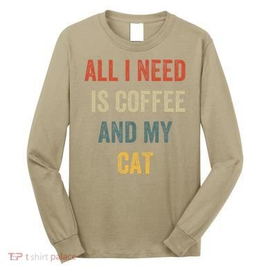 All I Need Is Coffee And My Cat Long Sleeve Shirt