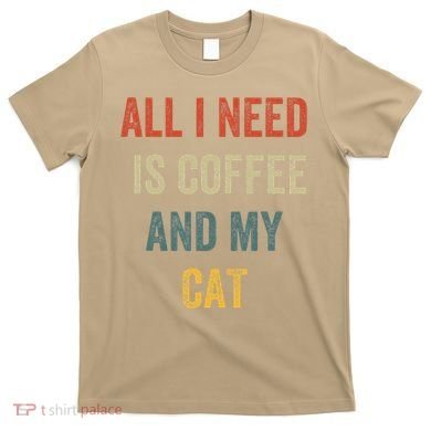 All I Need Is Coffee And My Cat T-Shirt