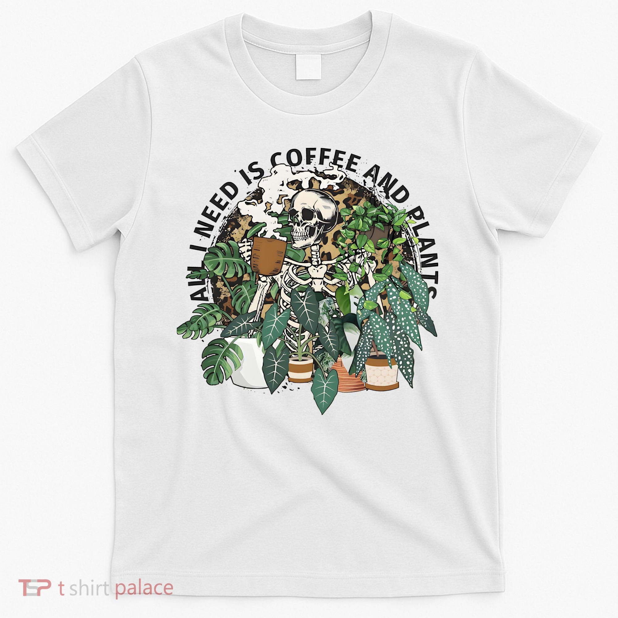 All I Need Is Coffee And Plants Funny Skeleton Gardening Lover T-Shirt