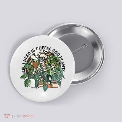 All I Need Is Coffee And Plants Funny Skeleton Gardening Lover Button