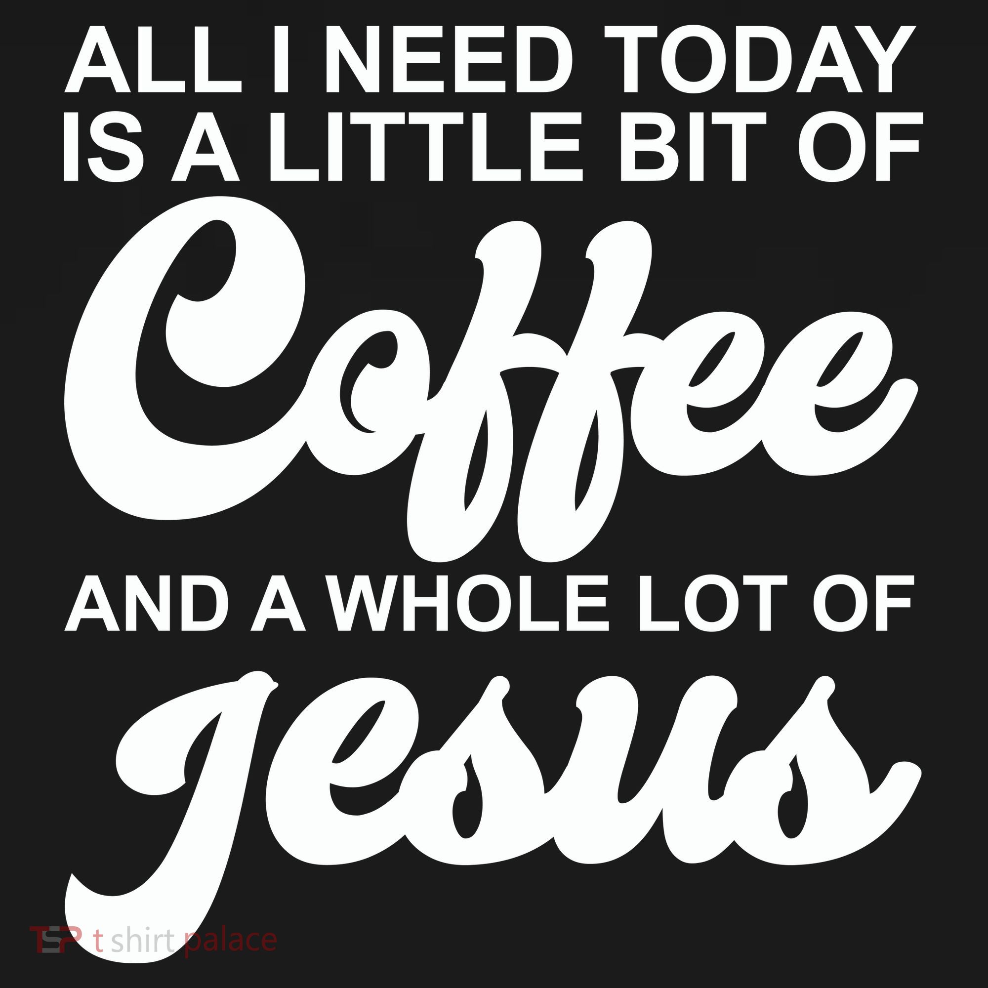 All I Need Today Is A Little Bit Of Coffee And A Whole Lot Of Jesus Women's Hoodie