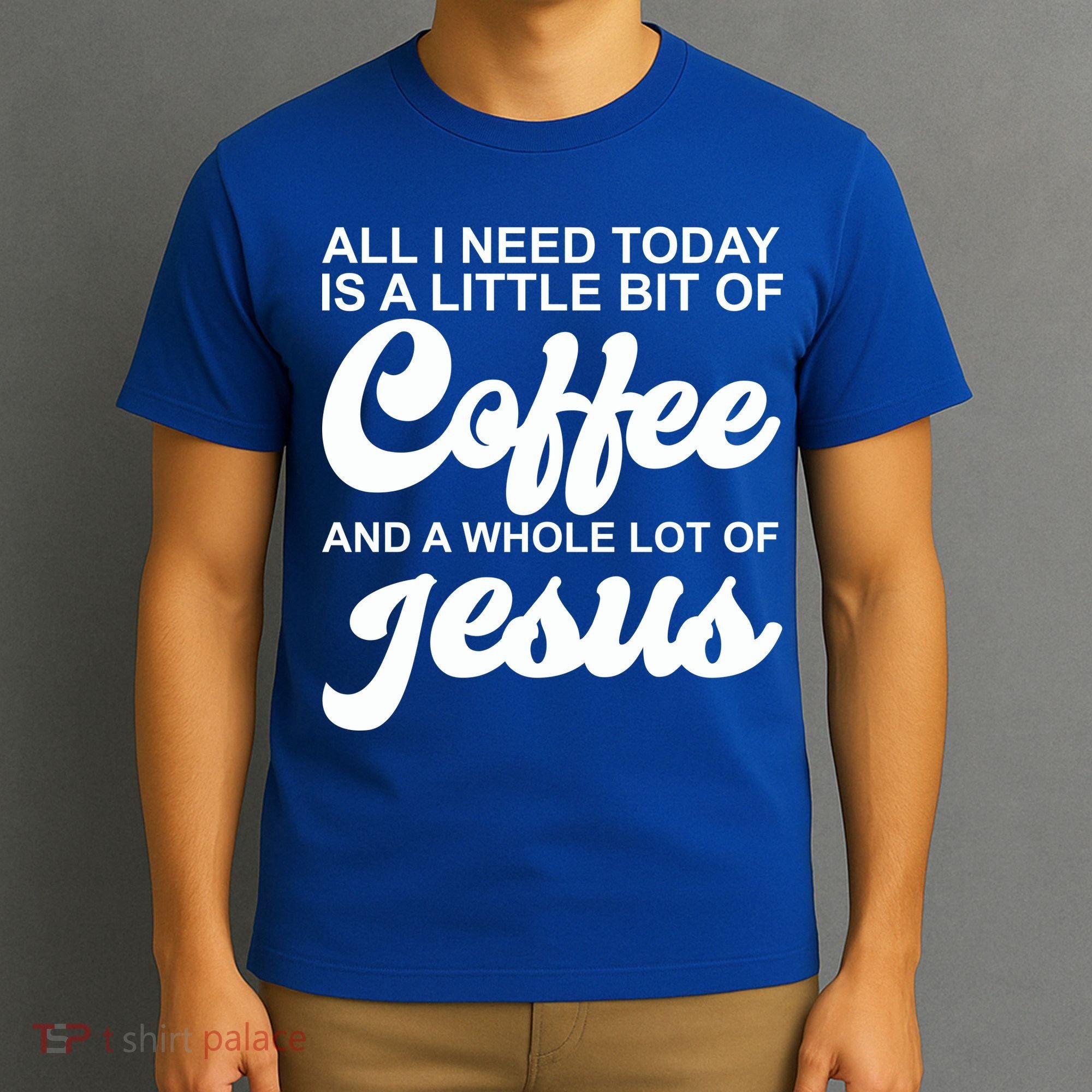 All I Need Today Is A Little Bit Of Coffee And A Whole Lot Of Jesus T-Shirt