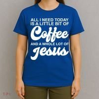All I Need Today Is A Little Bit Of Coffee And A Whole Lot Of Jesus T-Shirt thumb 4