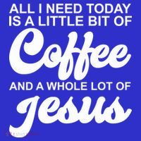 All I Need Today Is A Little Bit Of Coffee And A Whole Lot Of Jesus T-Shirt thumb 7