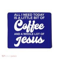 All I Need Today Is A Little Bit Of Coffee And A Whole Lot Of Jesus Mousepad thumb 0