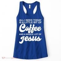 All I Need Today Is A Little Bit Of Coffee And A Whole Lot Of Jesus Women's Tank Top thumb 0