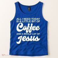 All I Need Today Is A Little Bit Of Coffee And A Whole Lot Of Jesus Tank Top thumb 2