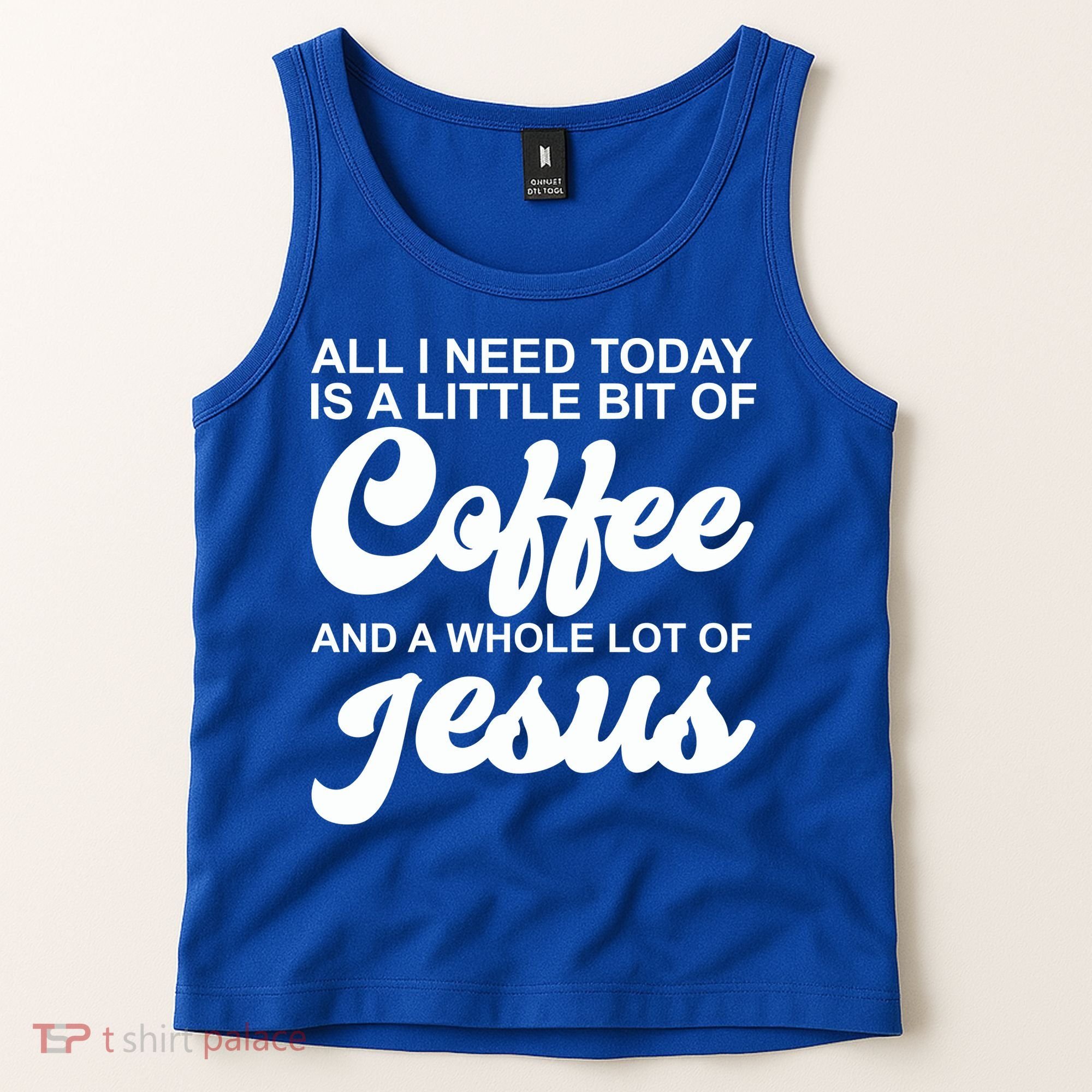 All I Need Today Is A Little Bit Of Coffee And A Whole Lot Of Jesus Tank Top