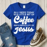 All I Need Today Is A Little Bit Of Coffee And A Whole Lot Of Jesus Women's T-Shirt thumb 3
