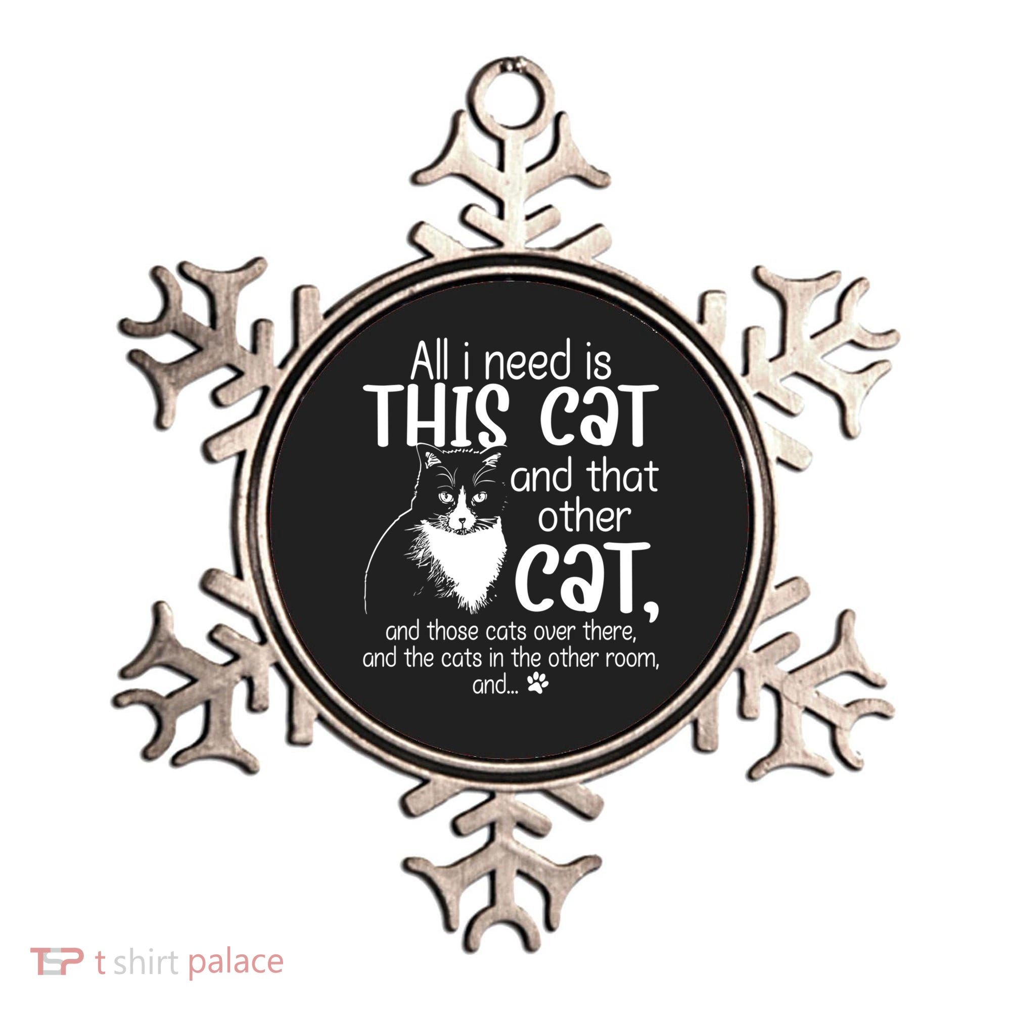 All I Need Is This Cat And That Other Cat And Those Cats Funny Gift Ornament