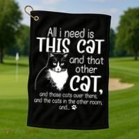 All I Need Is This Cat And That Other Cat And Those Cats Funny Gift Golf Towel thumb 1