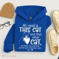 All I Need Is This Cat And That Other Cat And Those Cats Funny Gift Hoodie thumb 4