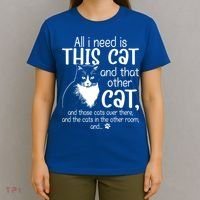 All I Need Is This Cat And That Other Cat And Those Cats Funny Gift T-Shirt thumb 4