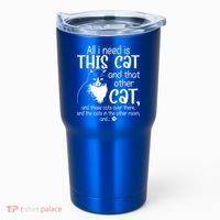 All I Need Is This Cat And That Other Cat And Those Cats Funny Gift Tumbler thumb 0