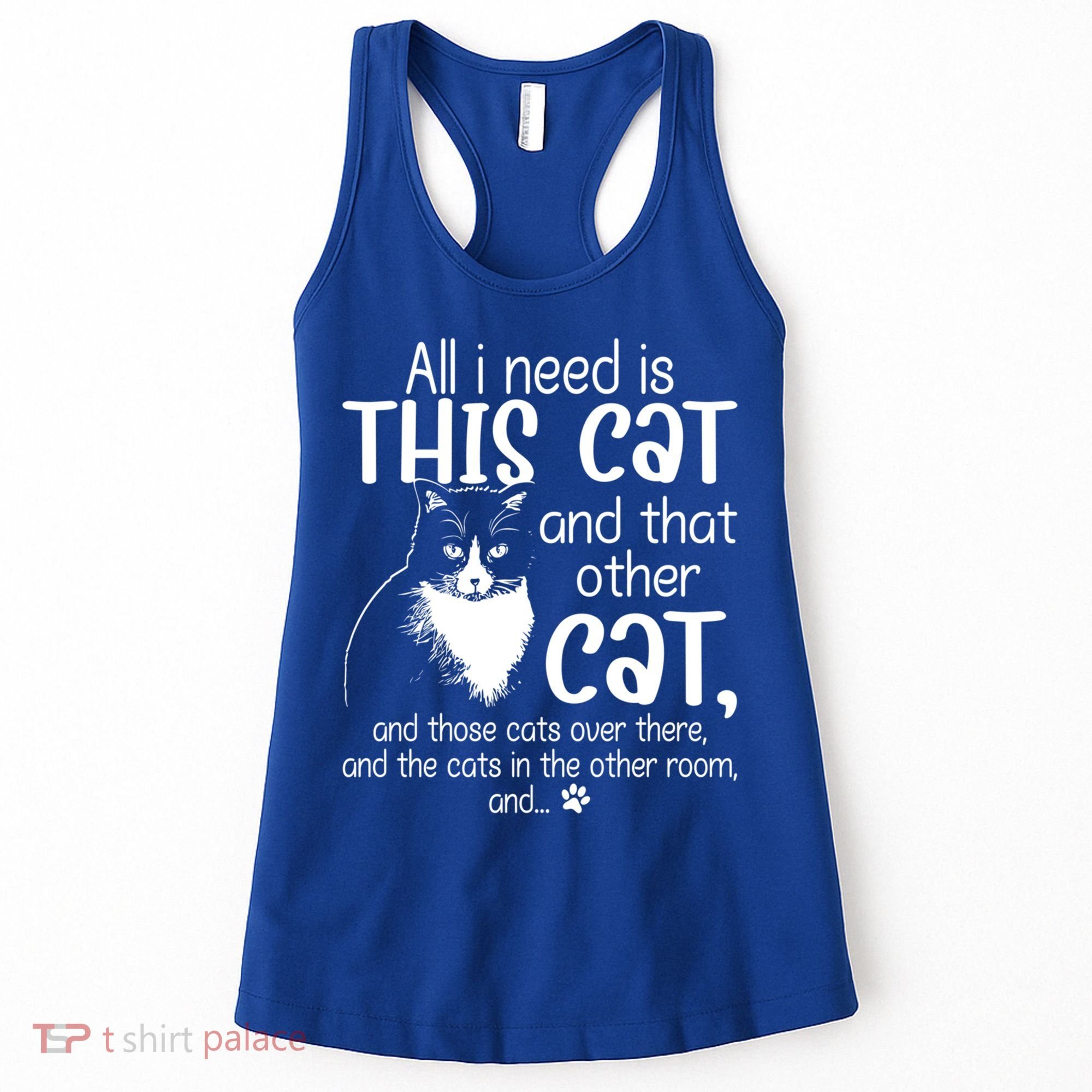 All I Need Is This Cat And That Other Cat And Those Cats Funny Gift Women's Tank Top