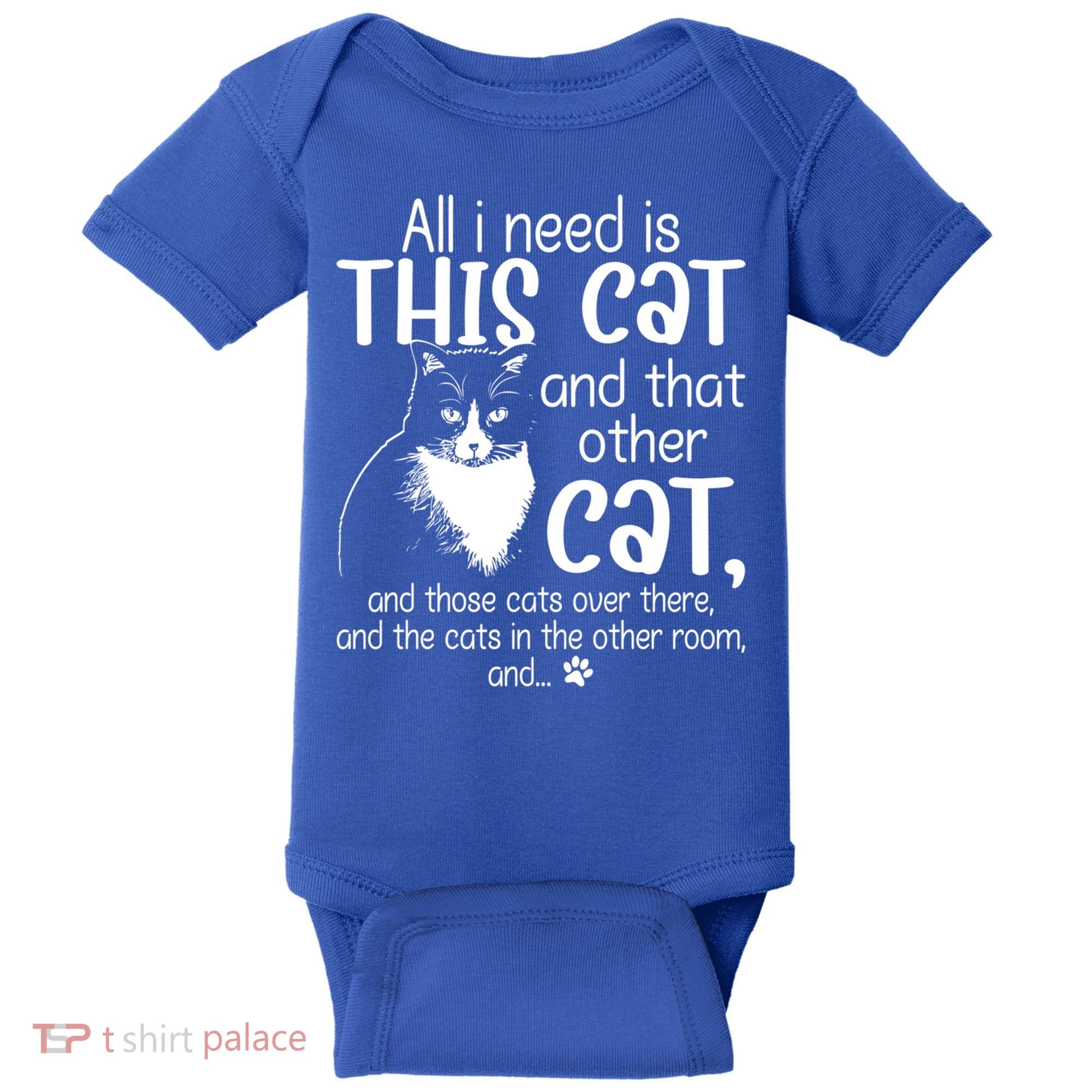 All I Need Is This Cat And That Other Cat And Those Cats Funny Gift Baby Bodysuit