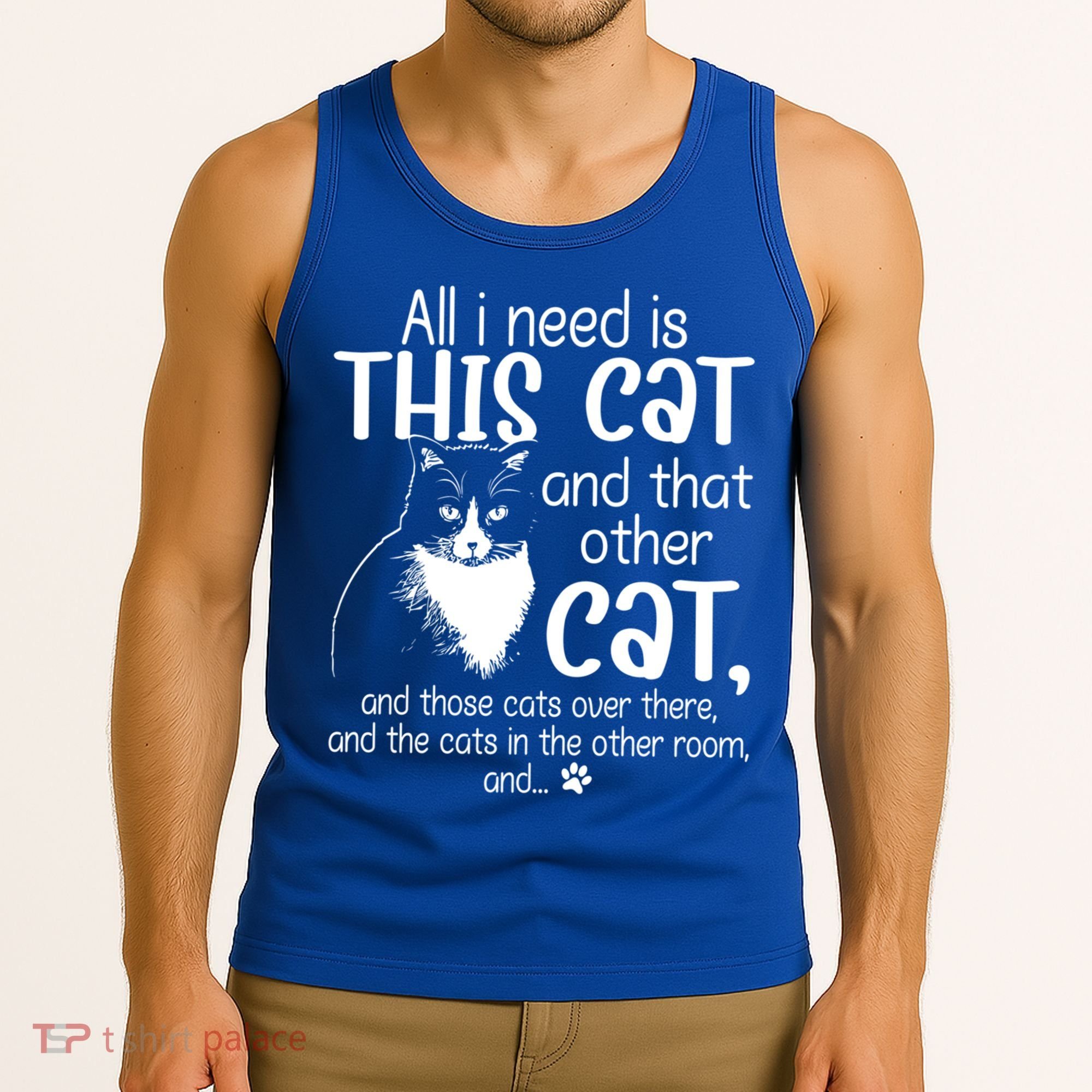 All I Need Is This Cat And That Other Cat And Those Cats Funny Gift Tank Top