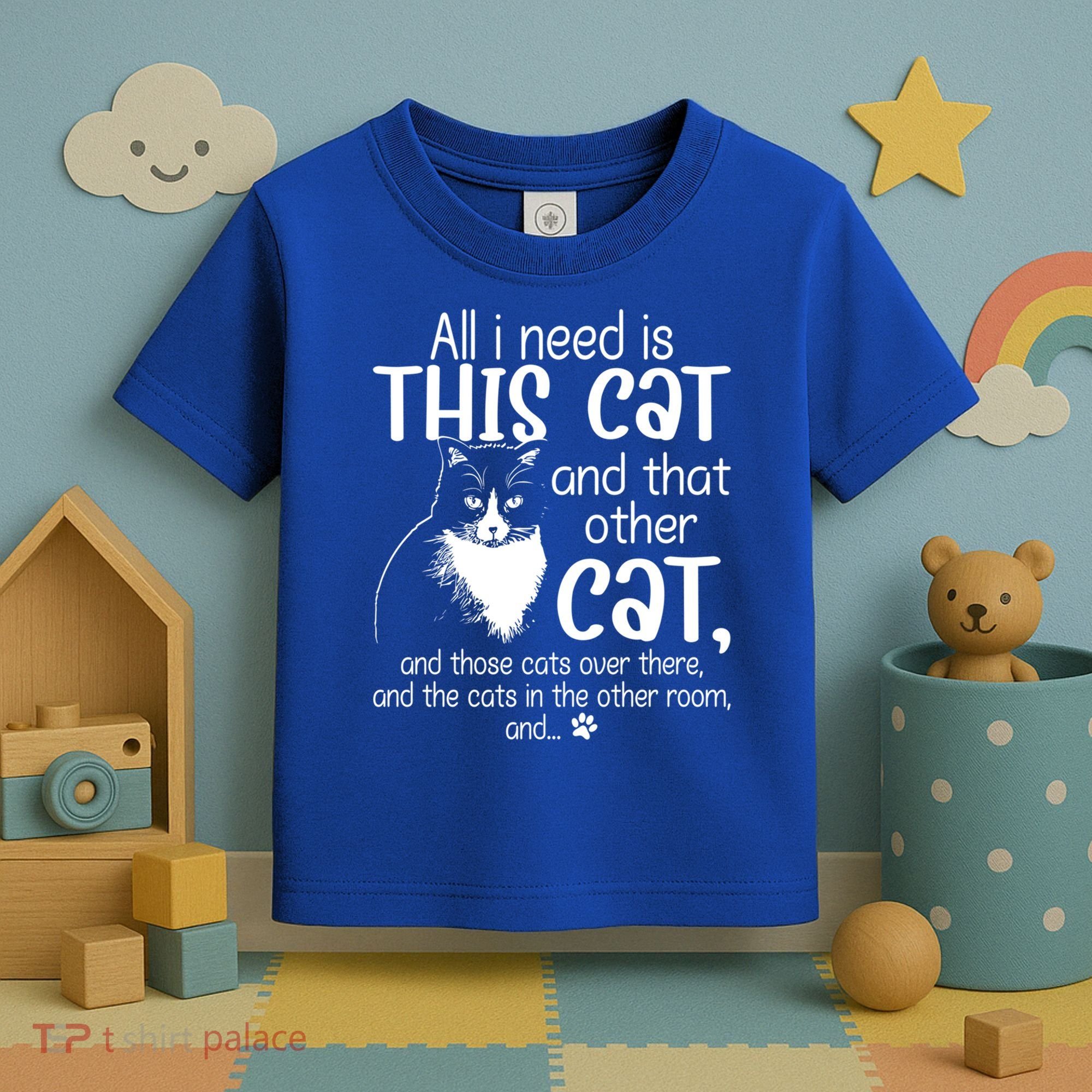 All I Need Is This Cat And That Other Cat And Those Cats Funny Gift Toddler T-Shirt