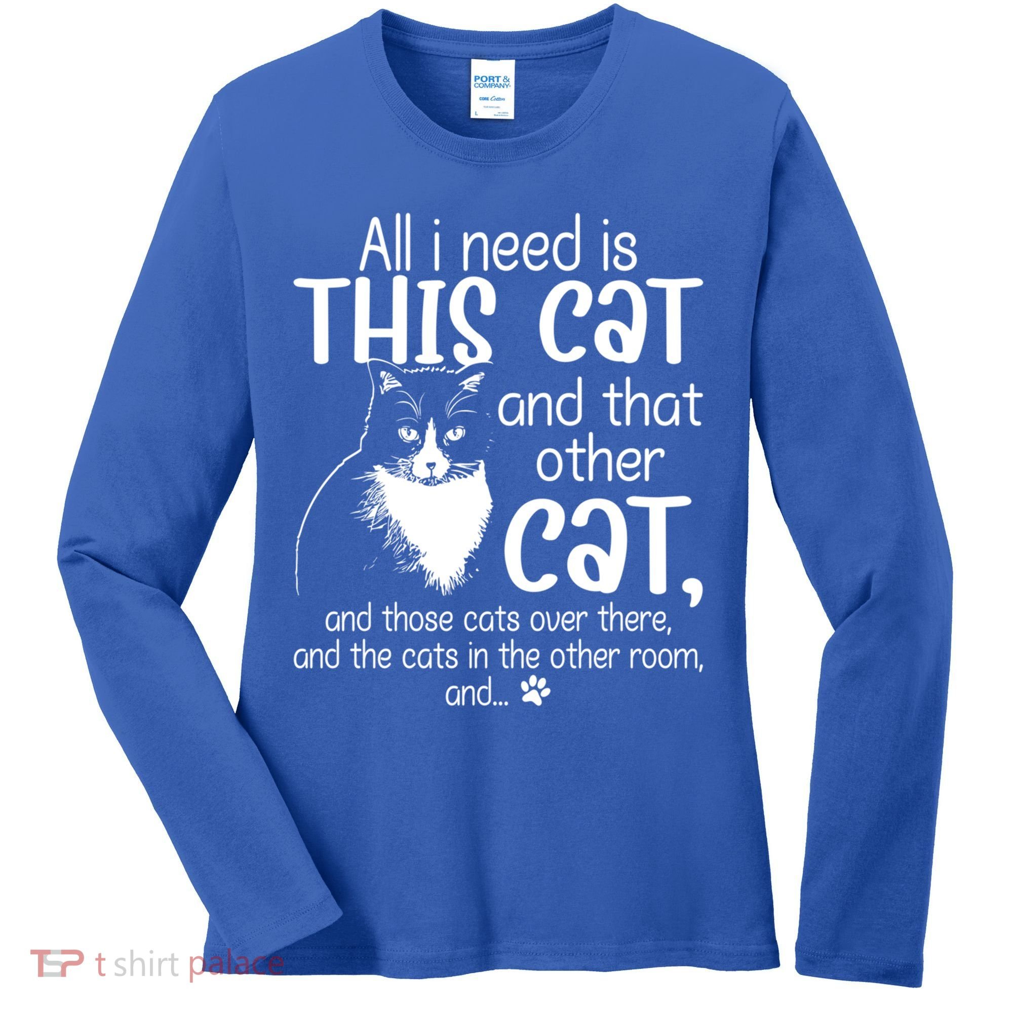 All I Need Is This Cat And That Other Cat And Those Cats Funny Gift Women's Long Sleeve Shirt