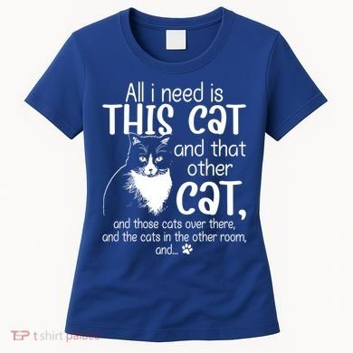 All I Need Is This Cat And That Other Cat And Those Cats Funny Gift Women's T-Shirt
