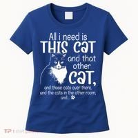 All I Need Is This Cat And That Other Cat And Those Cats Funny Gift Women's T-Shirt thumb 0