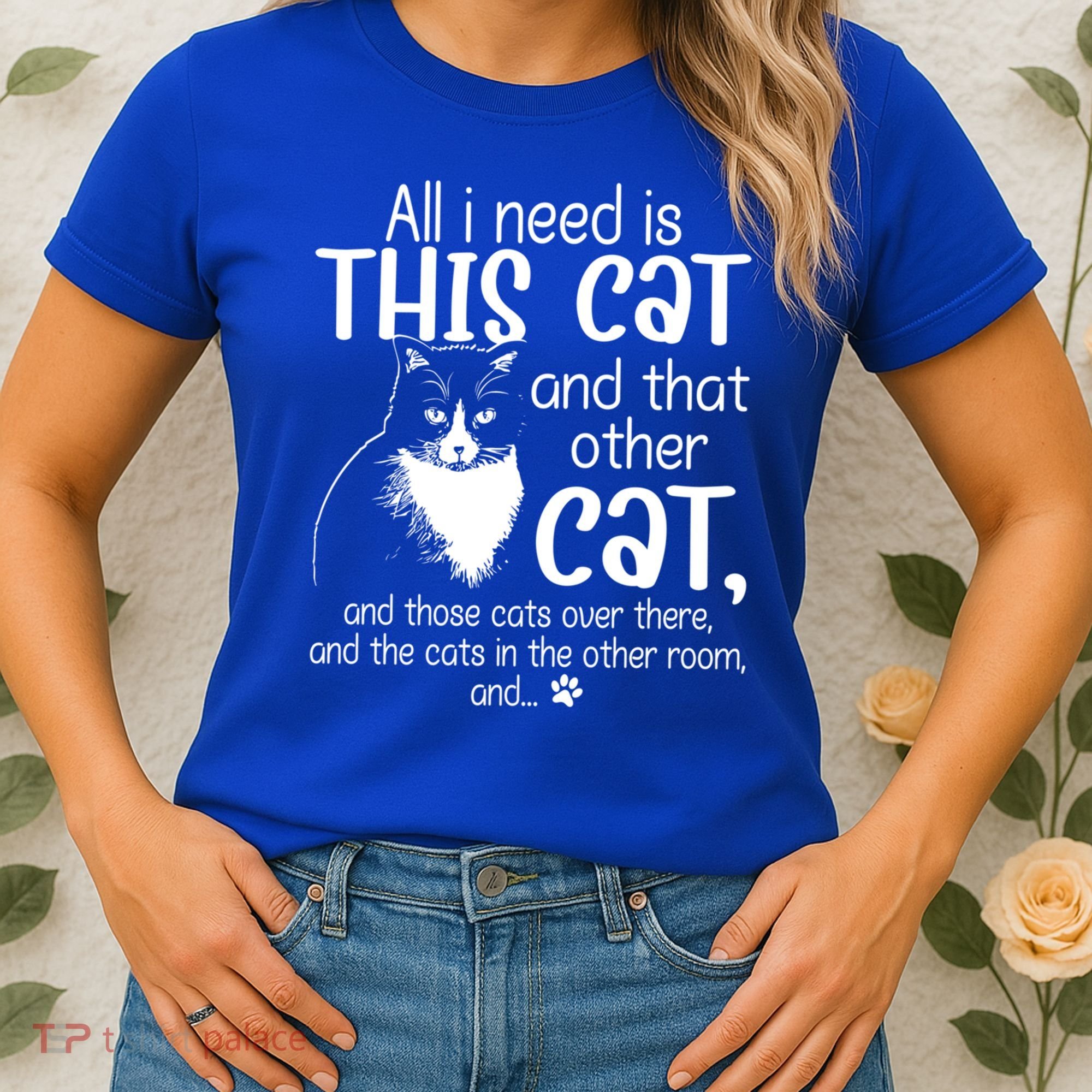 All I Need Is This Cat And That Other Cat And Those Cats Funny Gift Women's T-Shirt