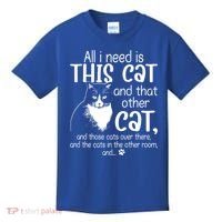 All I Need Is This Cat And That Other Cat And Those Cats Funny Gift Kids T-Shirt thumb 0