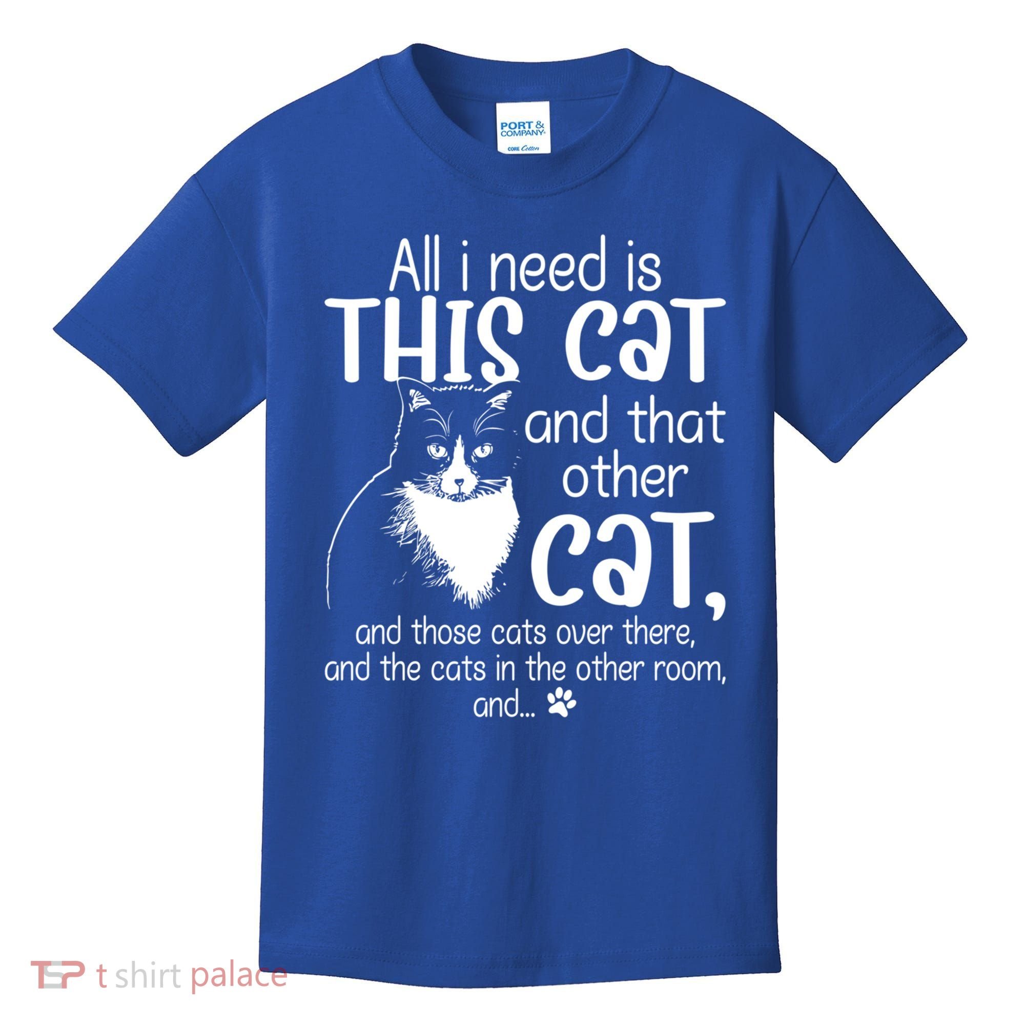 All I Need Is This Cat And That Other Cat And Those Cats Funny Gift Kids T-Shirt