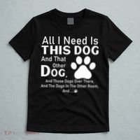 All I Need Is This Dog And That Other Dog And Those Dogs T-Shirt thumb 5