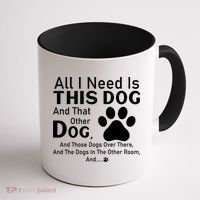 All I Need Is This Dog And That Other Dog And Those Dogs Coffee Mug thumb 1