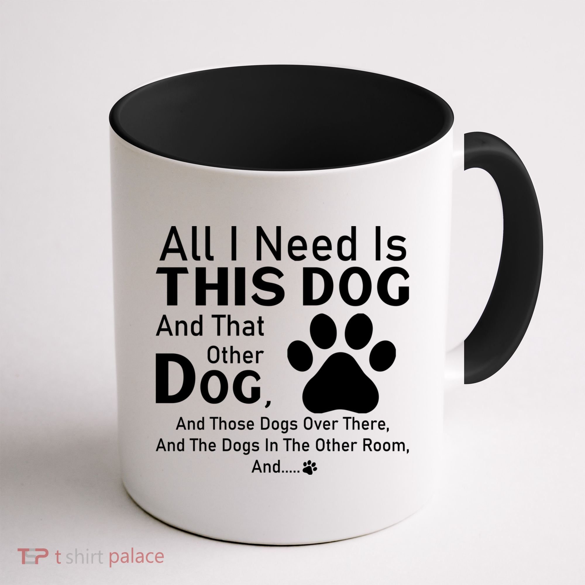 All I Need Is This Dog And That Other Dog And Those Dogs Coffee Mug