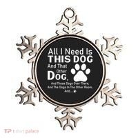 All I Need Is This Dog And That Other Dog And Those Dogs Ornament thumb 0