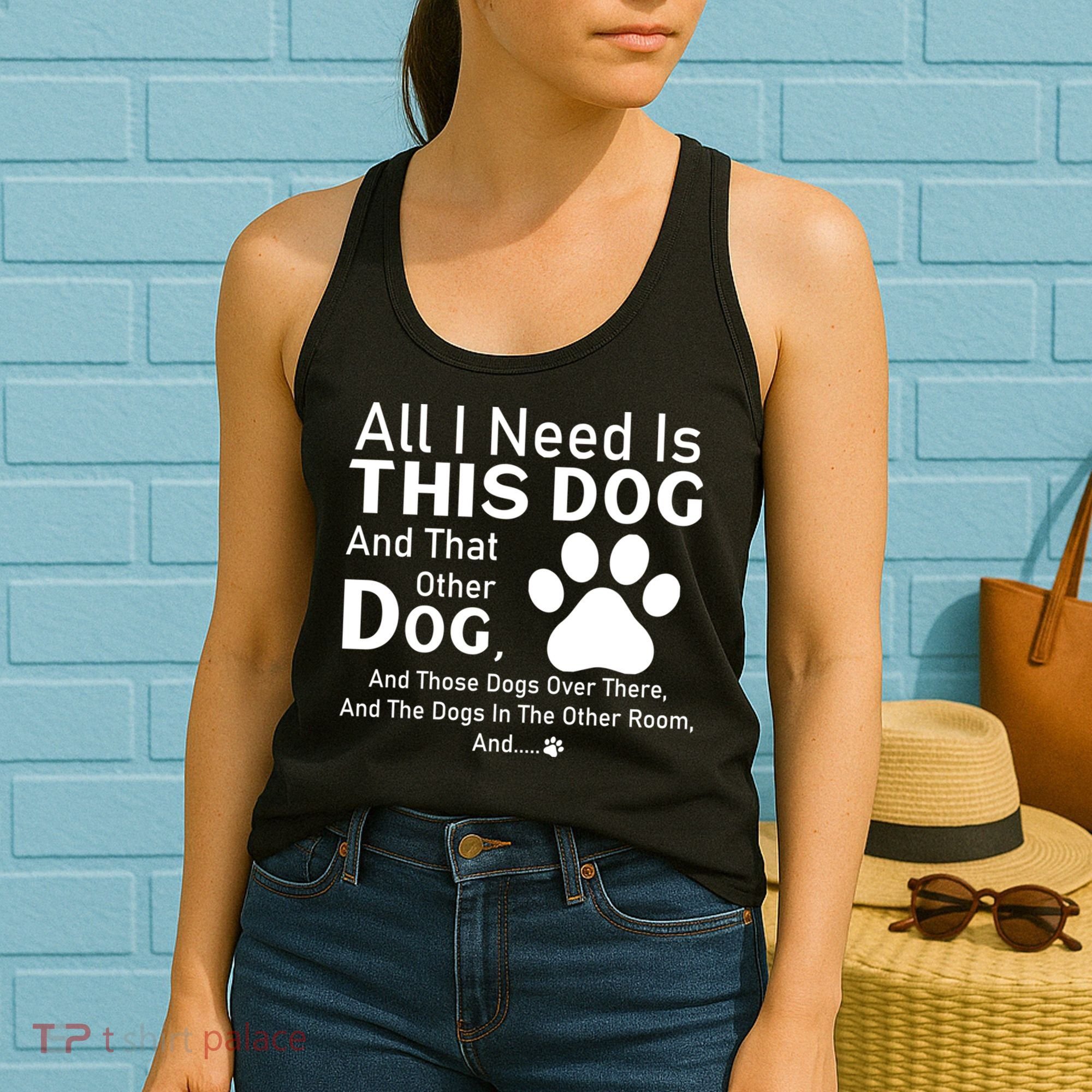 All I Need Is This Dog And That Other Dog And Those Dogs Women's Tank Top