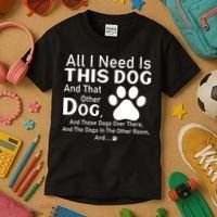 All I Need Is This Dog And That Other Dog And Those Dogs Kids T-Shirt thumb 3