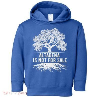 Altadena Is Not For Sale California Toddler Hoodie