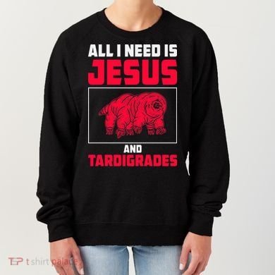All I Need Is Jesus And Tardigrades Women's Sweatshirt
